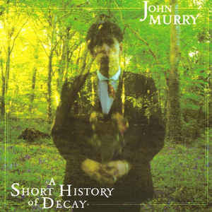 John Murry : A Short History Of Decay (LP, Album)