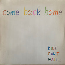 Charger l&#39;image dans la galerie, Kids Can&#39;t Wait : Come Back Home  (12&quot;, Ltd, Num)
