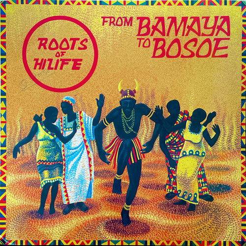 Roots Of Hilife : From Bamaya To Bosoe (LP)