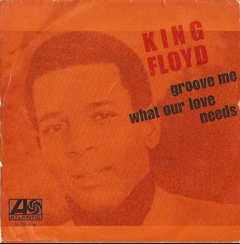 King Floyd : What Our Love Needs / Groove Me (7