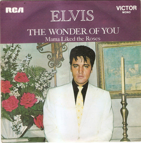 Elvis Presley : The Wonder Of You / Mama Liked The Roses (7